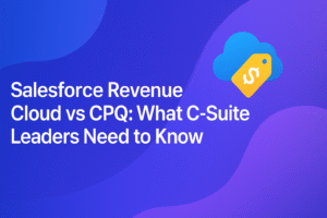 Salesforce Revenue Cloud vs CPQ: What C-Suite Leaders Need to Know