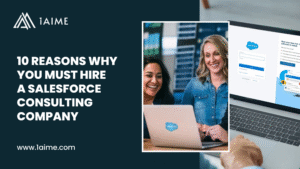 10 Reasons Why You Must Hire a Salesforce Consulting Company In 2025