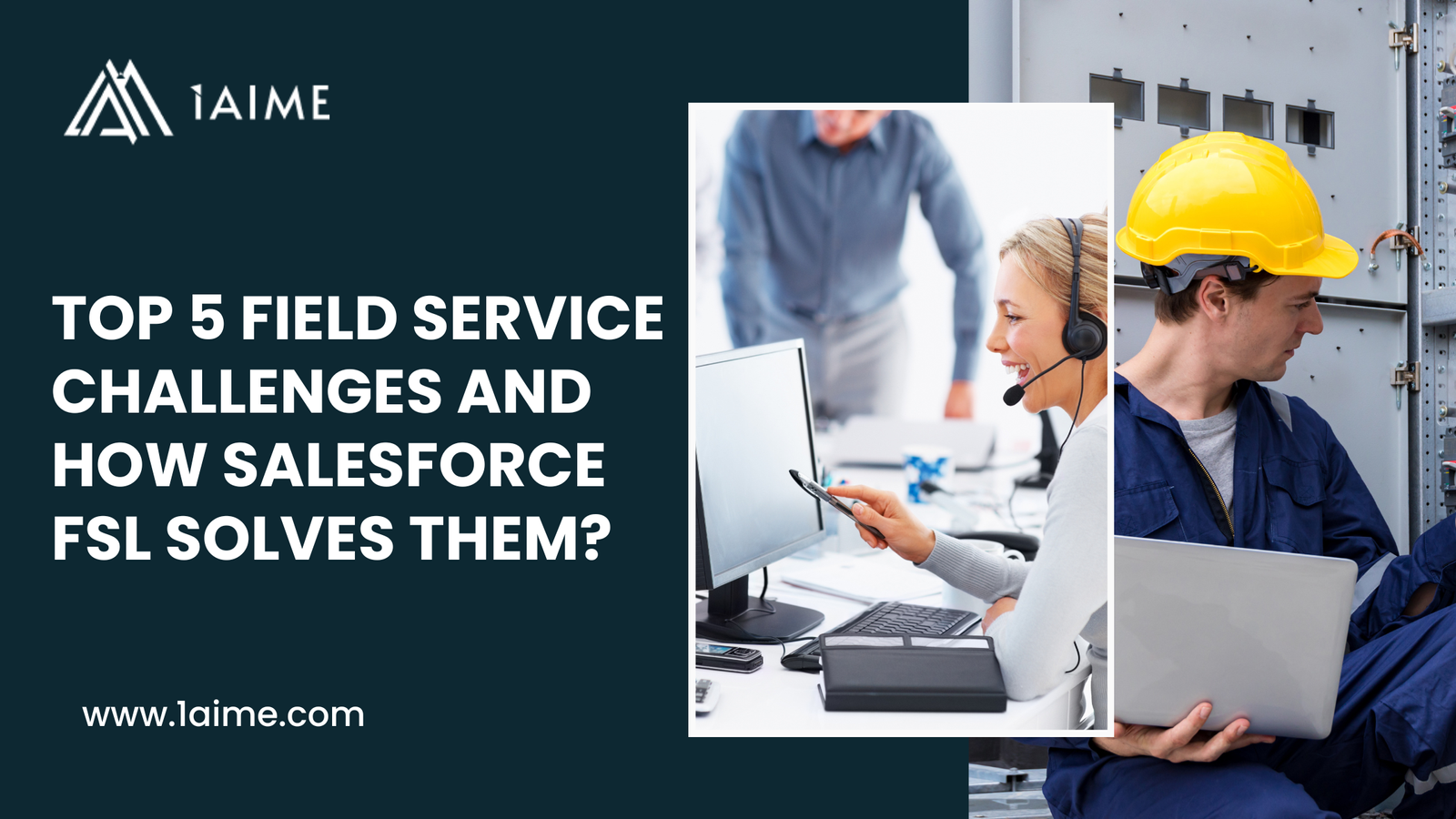 Top 5 Field Service Challenges and How Salesforce FSL Solves Them?